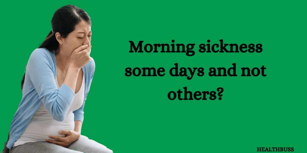 6-reasons-why-is-it-normal-to-have-morning-sickness-some-days-and-not